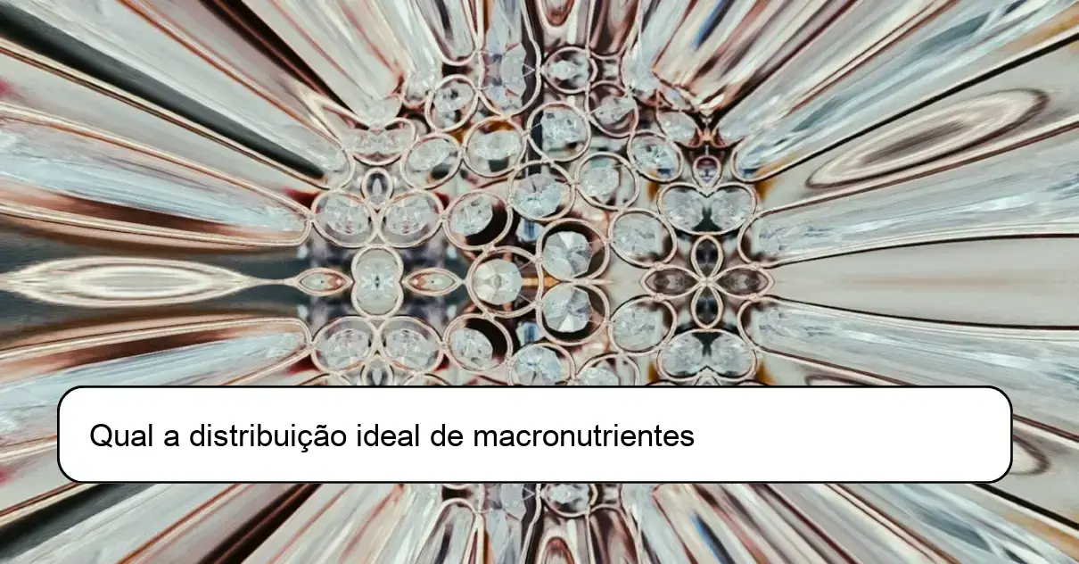 Qual a distribuição ideal de macronutrientes